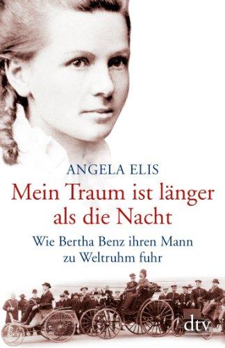 Mein Traum ist länger als die Nacht: Wie Bertha Benz ihren Mann zu Weltruhm fuhr