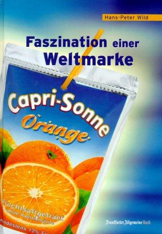 Capri- Sonne. Faszination einer Weltmarke