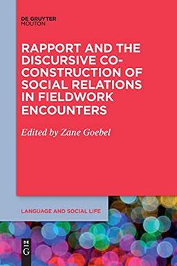 Rapport and the Discursive Co-Construction of Social Relations in Fieldwork Encounters (Language and Social Life [LSL], 19)