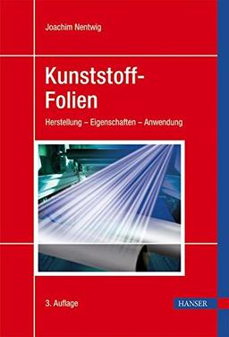 Kunststoff-Folien: Herstellung - Eigenschaften - Anwendung