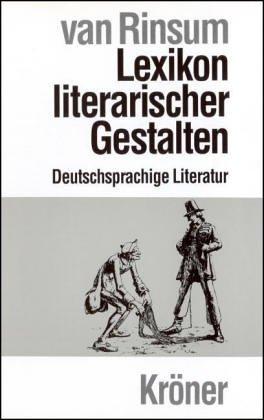 Kröners Taschenausgabe 420: Lexikon literarischer Gestalten, 1. Deutschsprachige Literatur