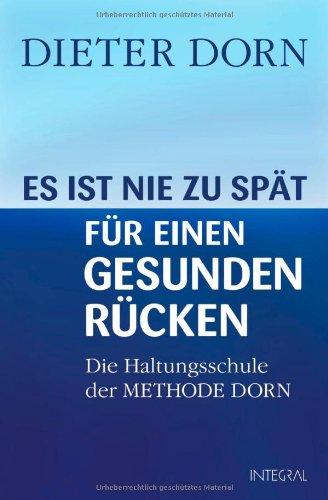 Es ist nie zu spät für einen gesunden Rücken: Die Haltungsschule der Methode Dorn