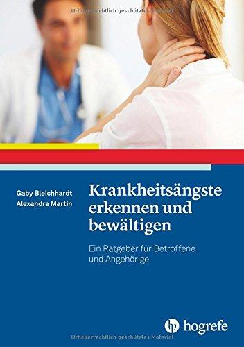 Krankheitsängste erkennen und bewältigen: Ein Ratgeber für Betroffene und Angehörige (Ratgeber zur Reihe »Fortschritte der Psychotherapie«)