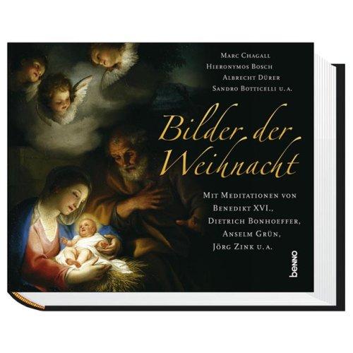 Bilder der Weihnacht: Mit Meditationen von: Benedikt XV., Dietrich Bonhoeffer, Anselm Grün, Jörg Zink