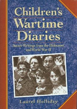 Children's Wartime Diaries: Secret Writings from the Holocaust and World War II