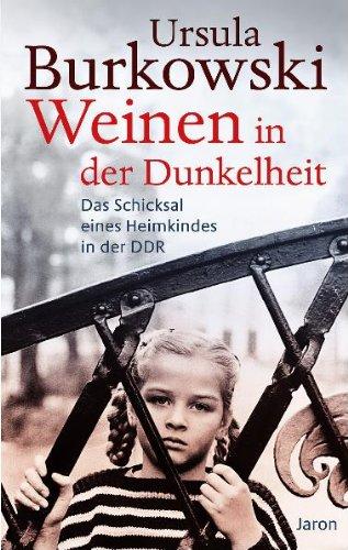 Weinen in der Dunkelheit: Das Schicksal eines Heimkindes in der DDR