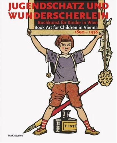 Jugendschatz und Wunderscherlein: Buchkunst für Kinder in Wien 1890-1938