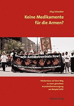 Keine Medikamente für die Armen?: Hindernisse aus dem Weg zu einer gerechten Arzneimittelversorgung am Beispiel AIDS