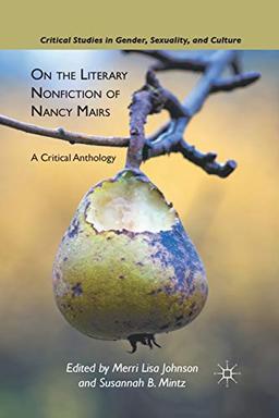 On the Literary Nonfiction of Nancy Mairs: A Critical Anthology (Critical Studies in Gender, Sexuality, and Culture)