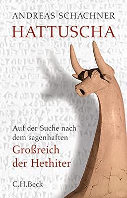 Hattuscha: Auf der Suche nach dem sagenhaften Großreich der Hethiter