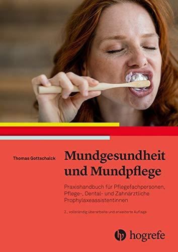 Mundgesundheit und Mundpflege: Praxishandbuch für Pflegefachpersonen, Pflege-Dental- und zahnärztliche Prophylaxeassistentinnen