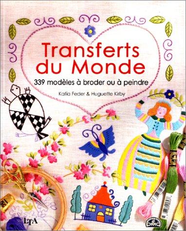 Transferts du monde : 339 modèles à broder, à coudre, à coller ou à peindre