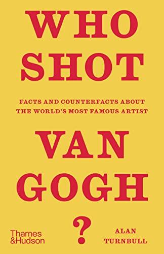 Who Shot Van Gogh ? : Facts and counterfacts about the world’s most famous artist