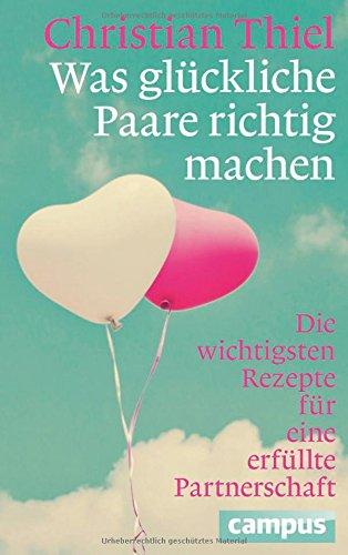 Was glückliche Paare richtig machen: Die wichtigsten Rezepte für eine erfüllte Partnerschaft