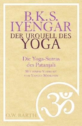 Der Urquell des Yoga: Die Yoga-Sutras des Patanjali