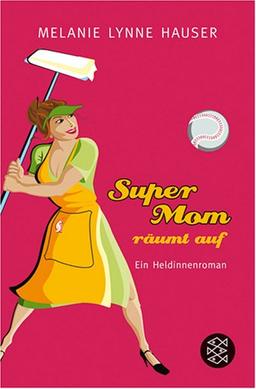 Super Mom räumt auf: Ein Heldinnenroman