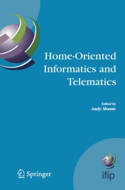 Home-Oriented Informatics and Telematics: Proceedings of the IFIP WG 9.3 HOIT2005 Conference (IFIP Advances in Information and Communication Technology, Band 178)