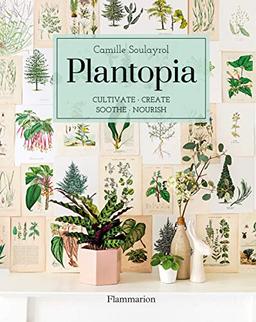 Plantopia : cultivate, create, soothe, nourish