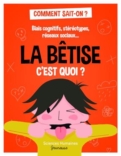 La bêtise c'est quoi ? : biais cognitifs, stéréotypes, réseaux sociaux...