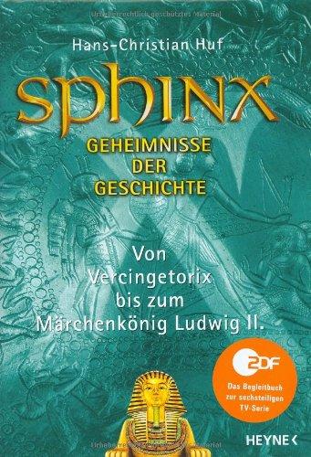 Sphinx 7. Geheimnisse der Geschichte. Von Vercingetorix bis zum Märchenkönig Ludwig II