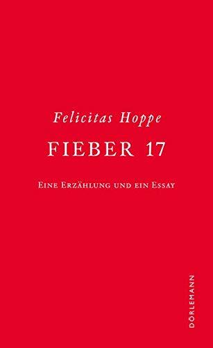 Fieber 17: Eine Erzählung und ein Essay