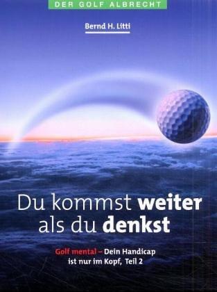 Du kommst weiter, als du denkst. Golf mental-Dein Handicap ist nur im Kopf 2