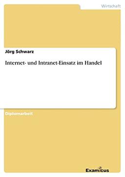 Internet- und Intranet-Einsatz im Handel: Diplomarbeit