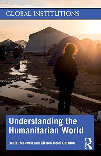 Understanding the Humanitarian World (Global Institutions)