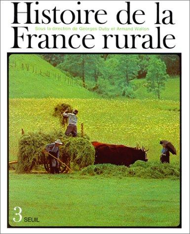 Histoire de la France rurale. Vol. 3. Apogée et crise de la civilisation paysanne : de 1789 à 1914