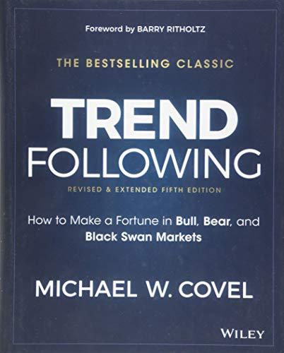 Trend Following: How to Make a Fortune in Bull, Bear, and Black Swan Markets (Wiley Trading Series, Band 5)