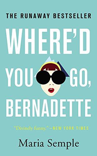 Where'd You Go, Bernadette: A Novel