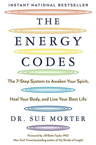 The Energy Codes: The 7-Step System to Awaken Your Spirit, Heal Your Body, and Live Your Best Life