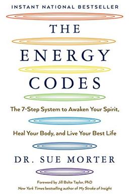 The Energy Codes: The 7-Step System to Awaken Your Spirit, Heal Your Body, and Live Your Best Life