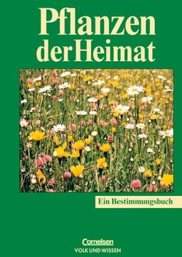 Pflanzen der Heimat: Bestimmungsbuch für jedermann: Bestimmen und Erkennen. Für das Gebiet von Mecklenburg-Vorpommern, Brandenburg und Berlin, Sachsen-Anhalt, Thüringen und Sachsen