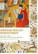 Mönche, Maler, Miniaturen: Die Welt der mittelalterlichen Bücher