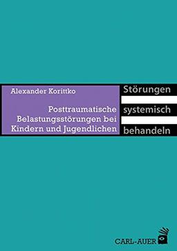 Posttraumatische Belastungsstörungen bei Kindern und Jugendlichen (Störungen systemisch behandeln)