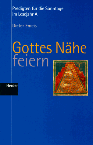 Gottes Nähe feiern. Lesejahr A. Predigten für die Sonntage im Lesejahr A