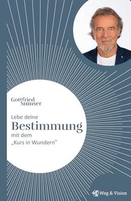 Lebe deine Bestimmung mit dem "Kurs in Wundern"