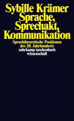 Sprache, Sprechakt, Kommunikation: Sprachtheoretische Positionen des 20. Jahrhunderts: Sprachtheoretische Positionen der Gegenwart (suhrkamp taschenbuch wissenschaft)