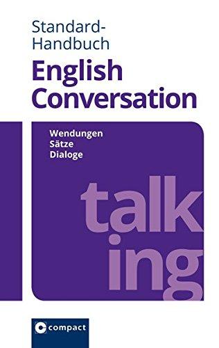 Compact Standard-Handbuch English Conversation: Wendungen - Sätze - Dialoge (Compact SilverLine PVC)