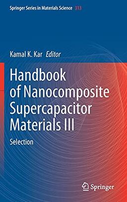 Handbook of Nanocomposite Supercapacitor Materials III: Selection (Springer Series in Materials Science, 313, Band 313)