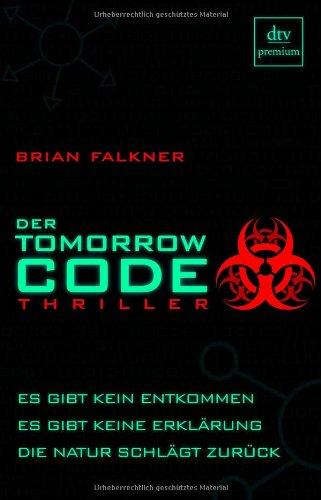 Der Tomorrow Code: Thriller: Es gibt kein entkommen, es gibt keine Erklärung, die Natur schlägt zurück