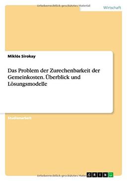 Das Problem der Zurechenbarkeit der Gemeinkosten. Überblick und Lösungsmodelle