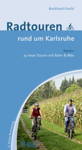 Radtouren rund um Karlsruhe 2: 23 neue Touren mit Bahn & Bike