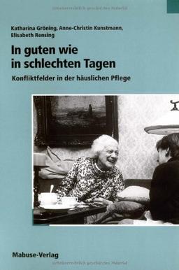 In guten wie in schlechten Tagen: Konfliktfelder in der häuslichen Pflege