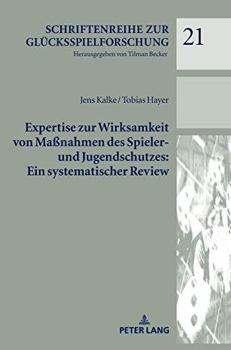 Expertise zur Wirksamkeit von Maßnahmen des Spieler- und Jugendschutzes: Ein systematischer Review (Schriftenreihe zur Glücksspielforschung, Band 21)