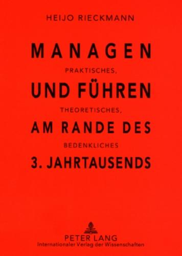 Managen und Führen am Rande des 3. Jahrtausends: Praktisches, Theoretisches, Bedenkliches