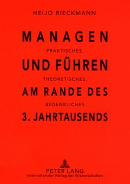 Managen und Führen am Rande des 3. Jahrtausends: Praktisches, Theoretisches, Bedenkliches