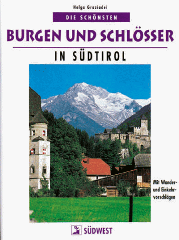 Die schönsten Burgen und Schlösser in Südtirol. Mit Wander- und Einkehrvorschlägen