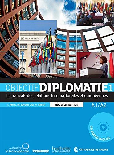 Objectif diplomatie : le français des relations internationales et européennes. Vol. 1. A1-A2